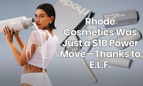 Rhode Cosmetics Was Only a $1B Energy Transfer—Due to E.L.F.
