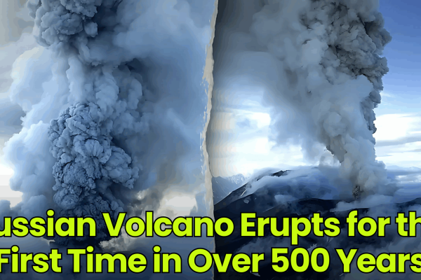 Russian Volcano Erupts for the First Time in Over 500 Years